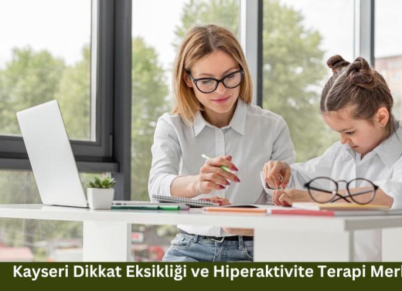 Kayseri Dikkat Eksikliği ve Hiperaktivite Terapi Merkezi